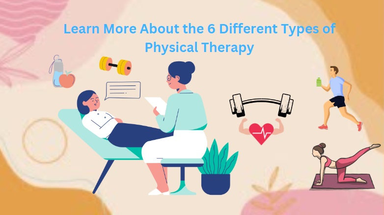 Learn More About the 6 Different Types of Physical Therapy