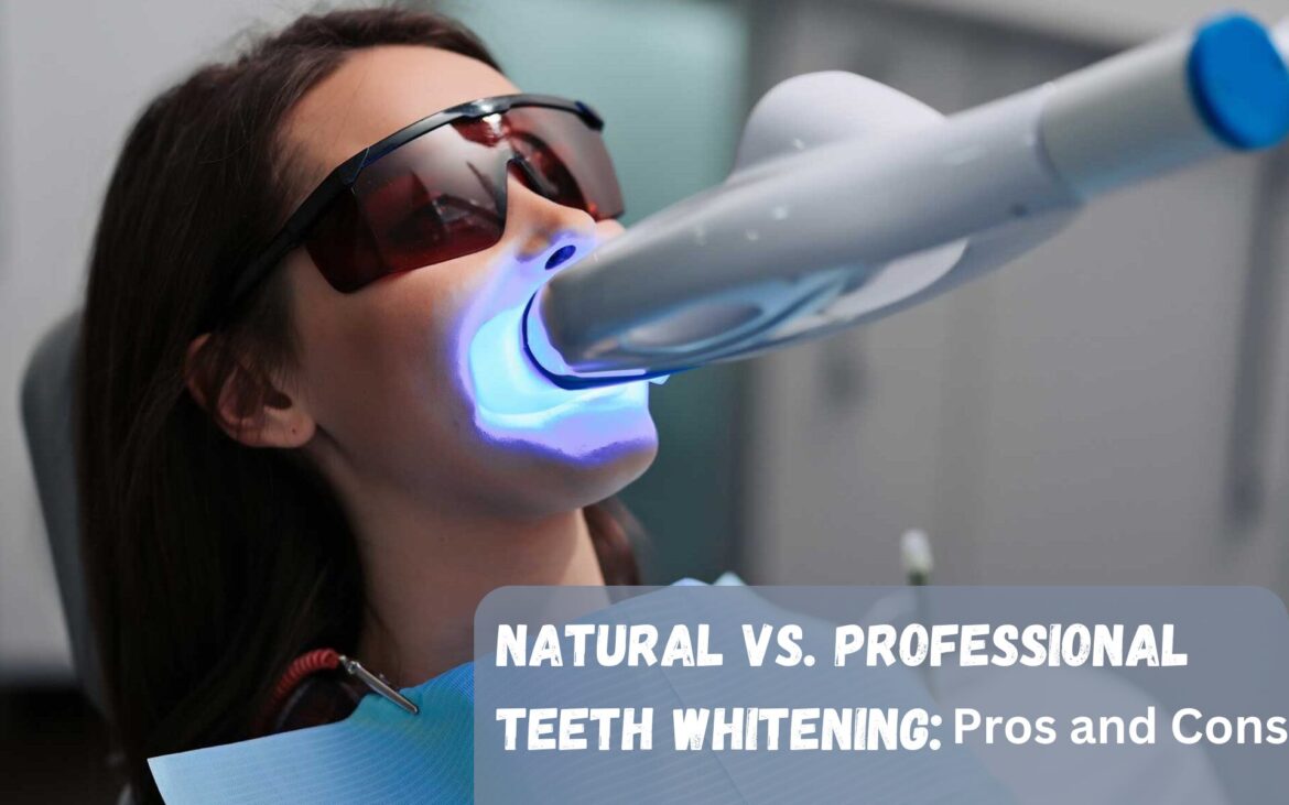 Natural vs. Professional Teeth Whitening: Pros and Cons